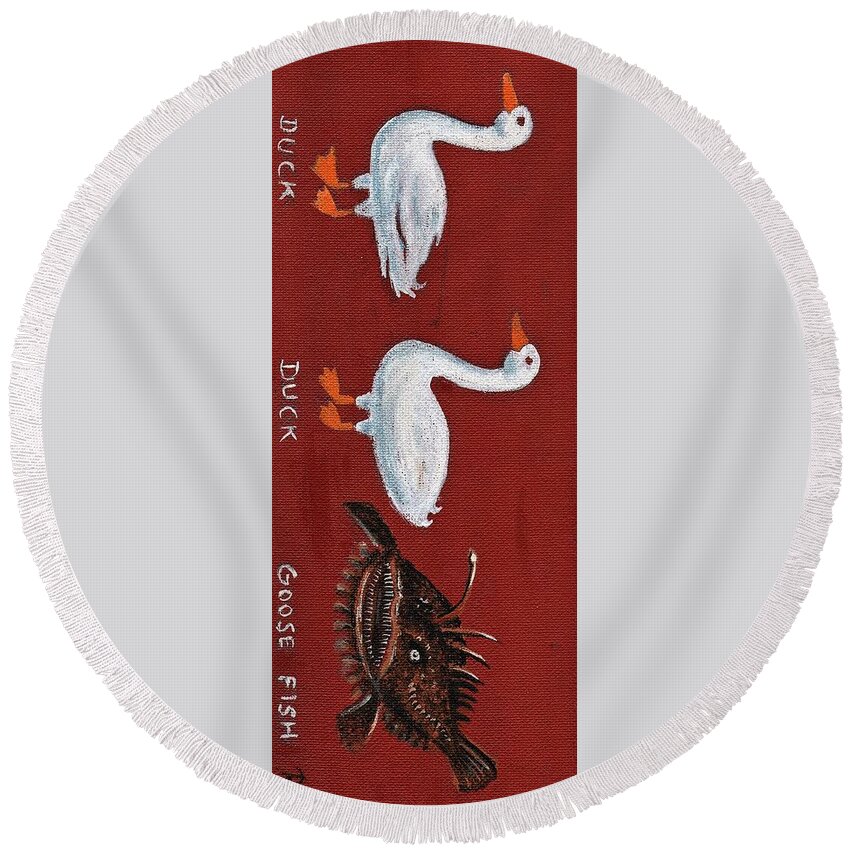 Ducks Round Beach Towel featuring the painting Duck Duck Goose Fish by James RODERICK