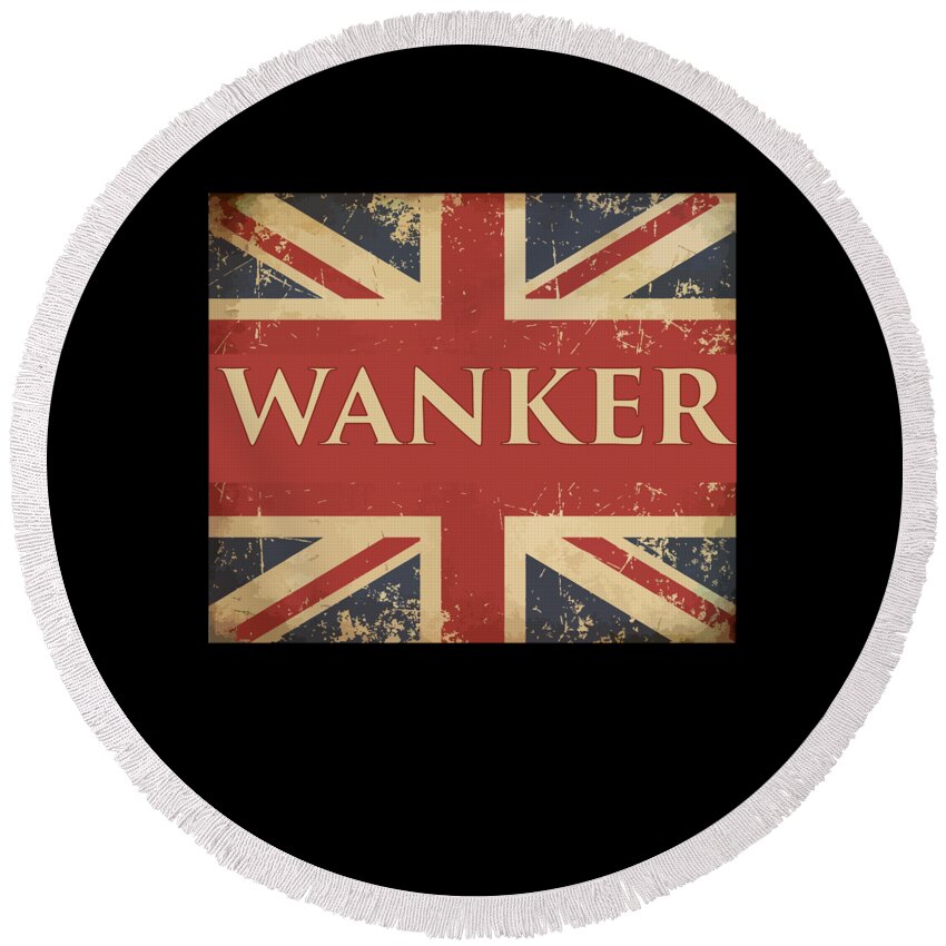 Gifts For Women Round Beach Towel featuring the digital art Funny British Slang Gift for Anglophiles Wanker by Martin Hicks
