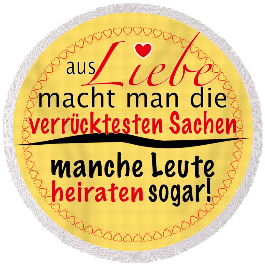 A Round Beach Towel featuring the painting German funny saying Aus Liebe heiraten by Patricia Piotrak