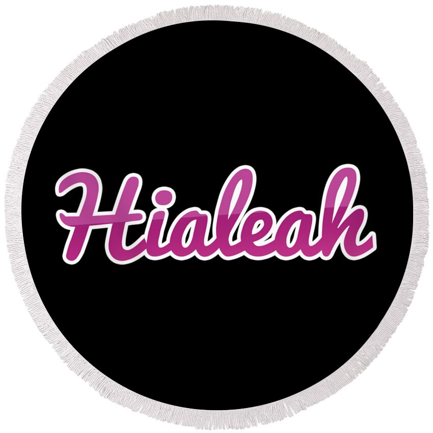 Hialeah Round Beach Towel featuring the digital art Hialeah #Hialeah by TintoDesigns