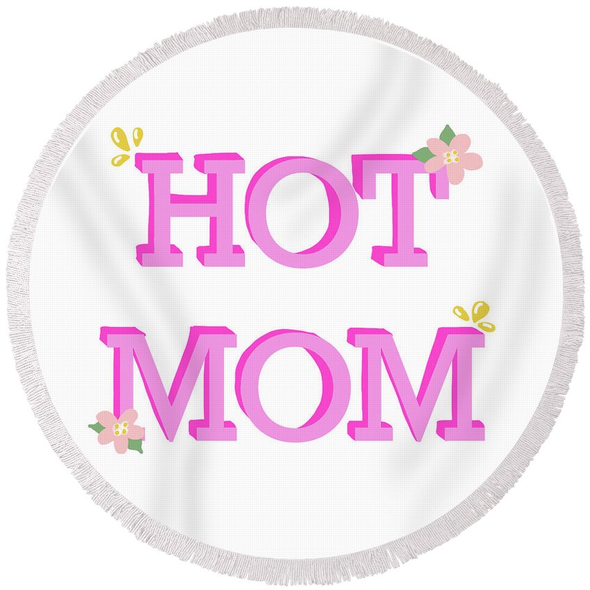 Hot Round Beach Towel featuring the mixed media Hot Mom by Sd Graphics Studio