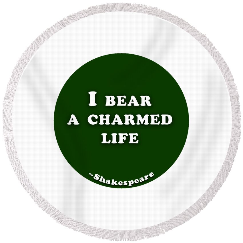 I Round Beach Towel featuring the digital art I bear a charmed life #shakespeare #shakespearequote by TintoDesigns
