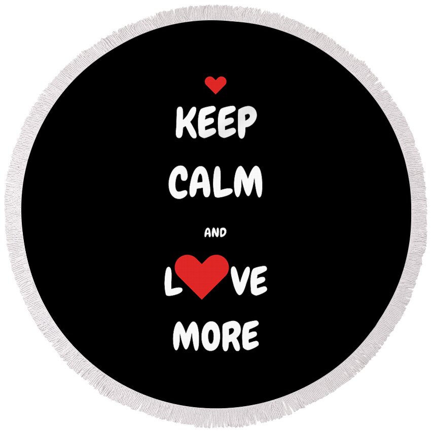 Art For Your Walls Round Beach Towel featuring the digital art Keep Calm and Love More by Denise Morgan