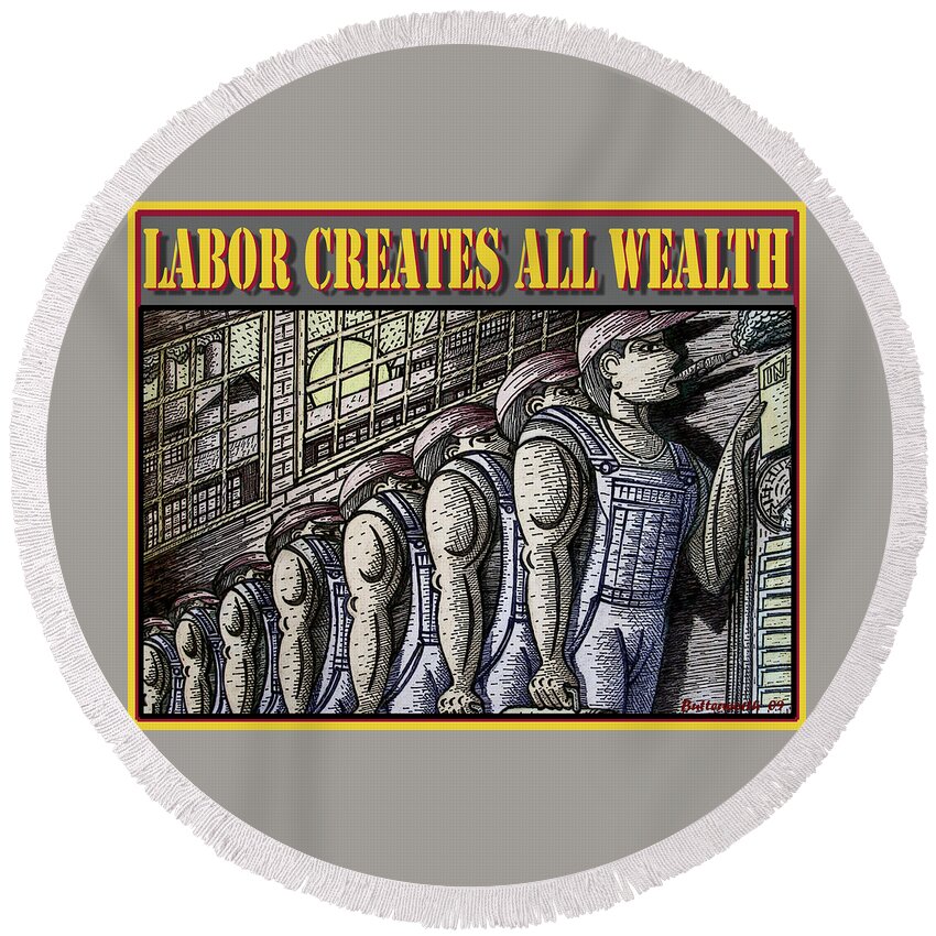 Labor Round Beach Towel featuring the mixed media Labor Creates All Wealth by Larry Butterworth