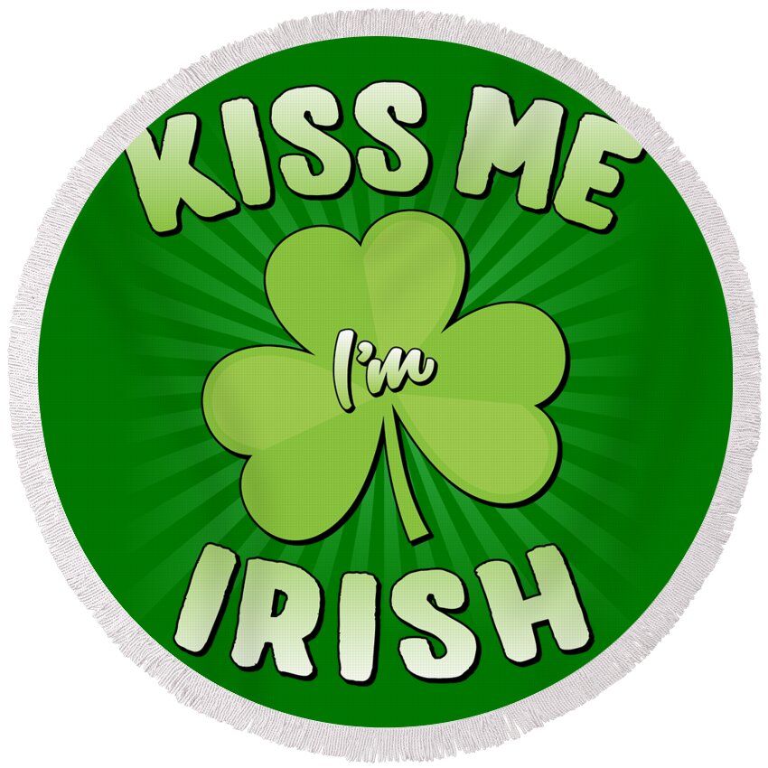 Cool Round Beach Towel featuring the digital art Kiss Me Im Irish #1 by Flippin Sweet Gear