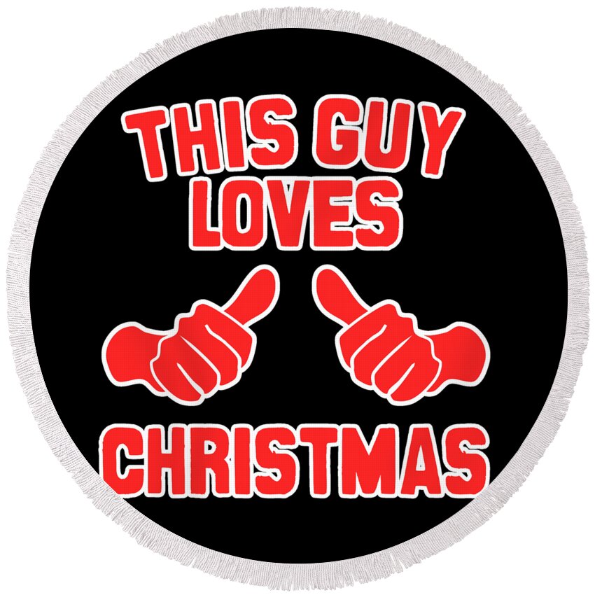 Christmas 2023 Round Beach Towel featuring the digital art This Guy Loves Christmas #1 by Flippin Sweet Gear