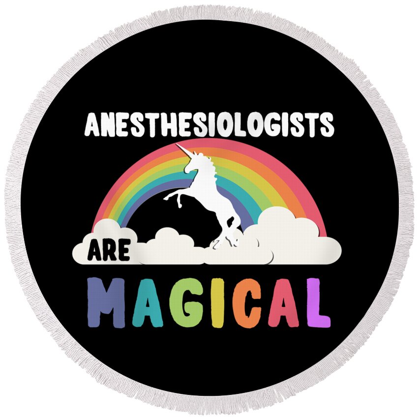 Funny Round Beach Towel featuring the digital art Anesthesiologists Are Magical by Flippin Sweet Gear