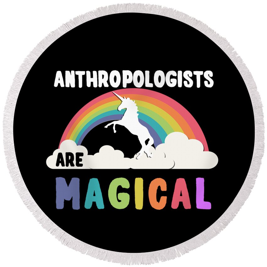 Funny Round Beach Towel featuring the digital art Anthropologists Are Magical by Flippin Sweet Gear