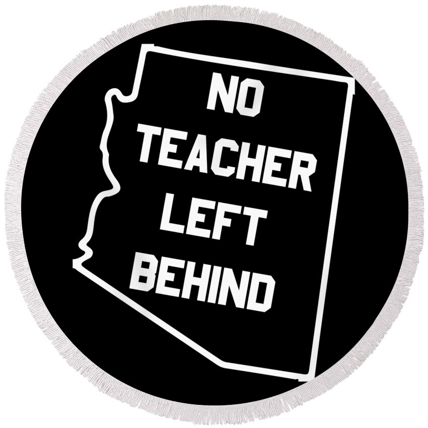 Funny Round Beach Towel featuring the digital art Arizona No Teacher Left Behind Protest by Flippin Sweet Gear
