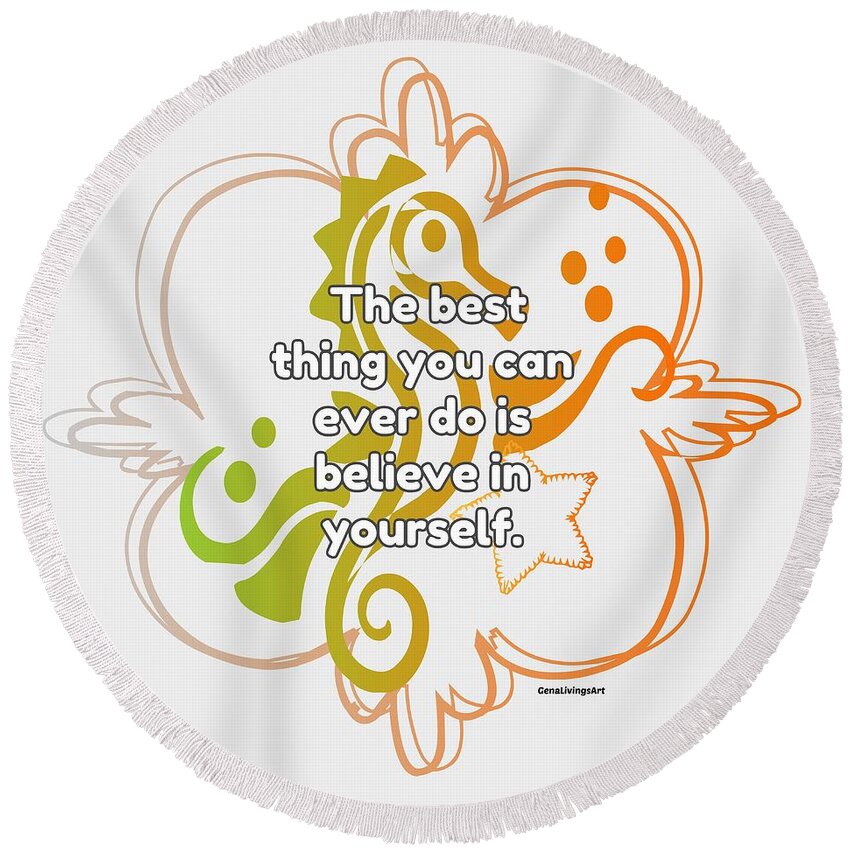  Round Beach Towel featuring the digital art Believe In Yourself by Gena Livings