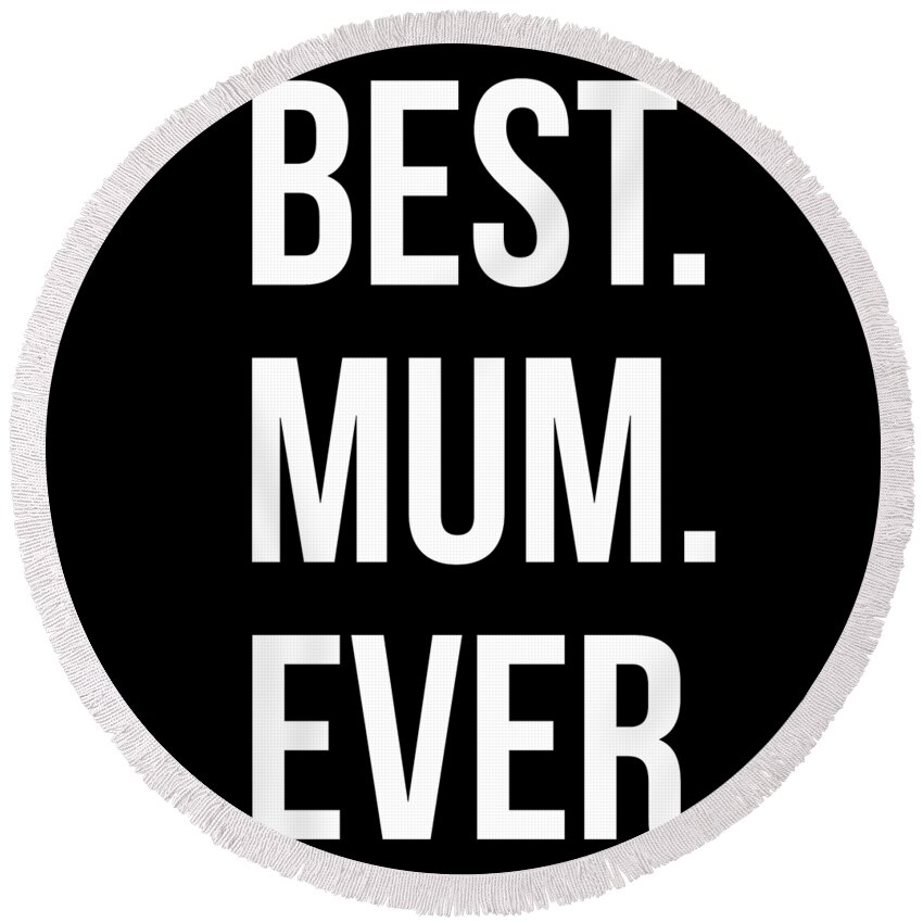 Gifts For Mom Round Beach Towel featuring the digital art Best Mum Ever by Flippin Sweet Gear