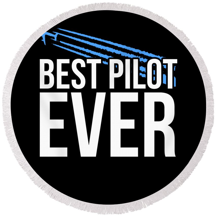 Funny Round Beach Towel featuring the digital art Best Pilot Ever by Flippin Sweet Gear