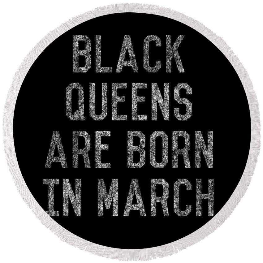 Funny Round Beach Towel featuring the digital art Black Queens Are Born In March by Flippin Sweet Gear