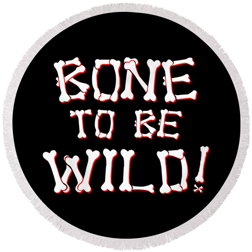 Funny Round Beach Towel featuring the digital art Bone To Be Wild by Flippin Sweet Gear