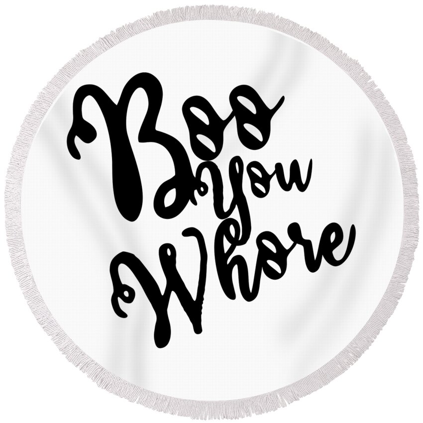 Cool Round Beach Towel featuring the digital art Boo You Whore by Flippin Sweet Gear