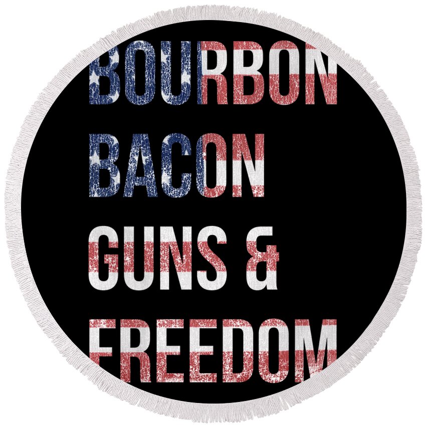 Funny Round Beach Towel featuring the digital art Bourbon Bacon Guns And Freedom by Flippin Sweet Gear