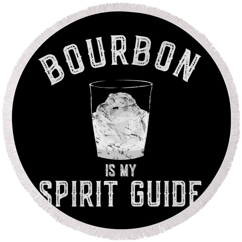 Funny Round Beach Towel featuring the digital art Bourbon is My Spirit Guide by Flippin Sweet Gear
