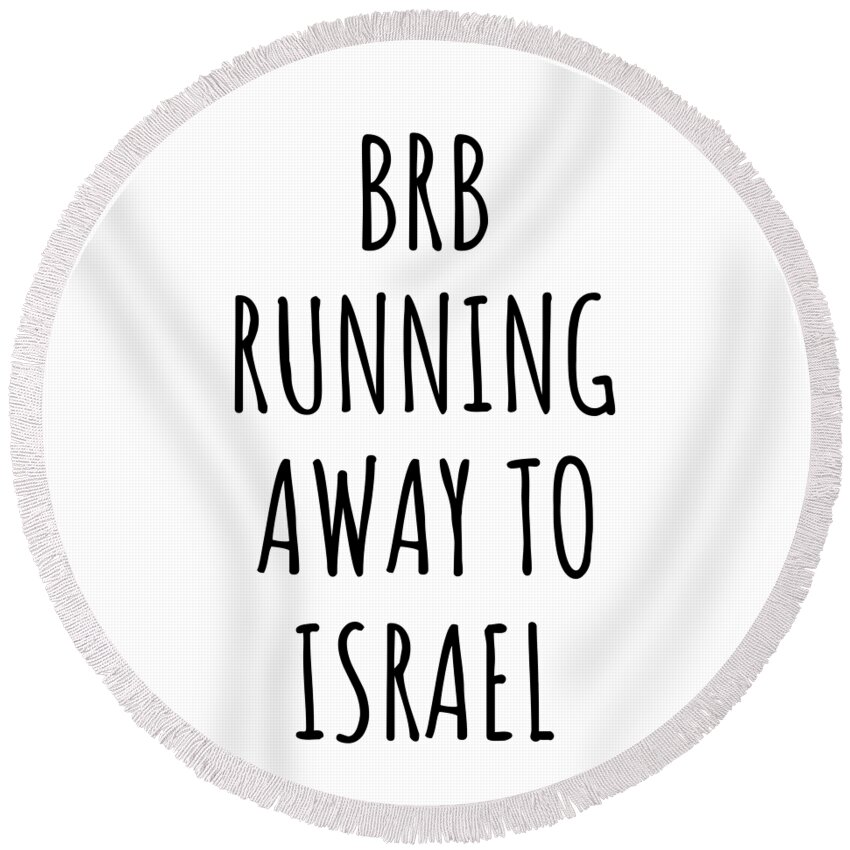 Israel Round Beach Towel featuring the digital art BRB Running Away To Israel Funny Gift for Israeli Traveler by Jeff Creation