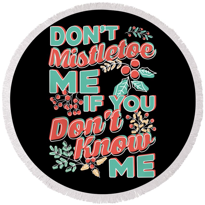 Frosty Snowman Round Beach Towel featuring the drawing Christmas Mistletoe Warning Dont Mistletoe Me if You Dont Know Me by Kanig Designs