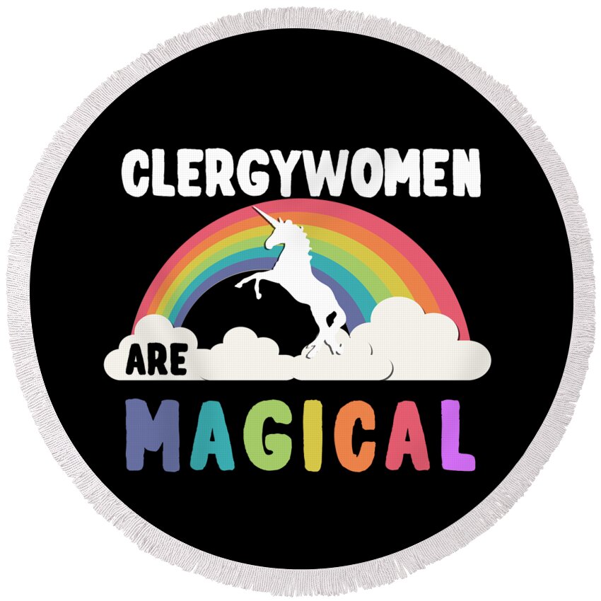 Funny Round Beach Towel featuring the digital art Clergywomen Are Magical by Flippin Sweet Gear