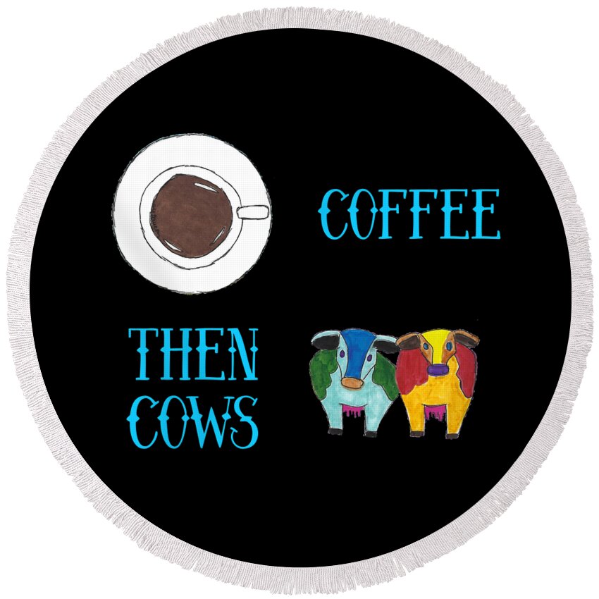 Coffee Then Cows Round Beach Towel featuring the mixed media Coffee Then Cows 3 Blue Text by Ali Baucom