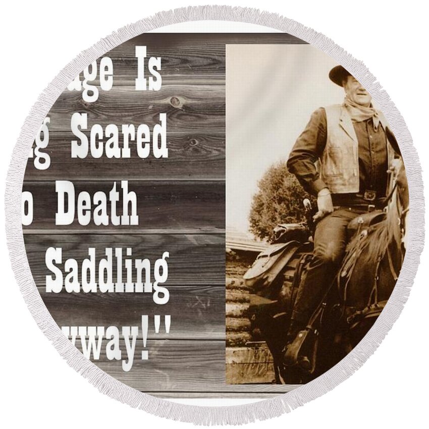 Courage Is Being Scared To Death And Saddling Up Anyway John Wayne Round  Beach Towel