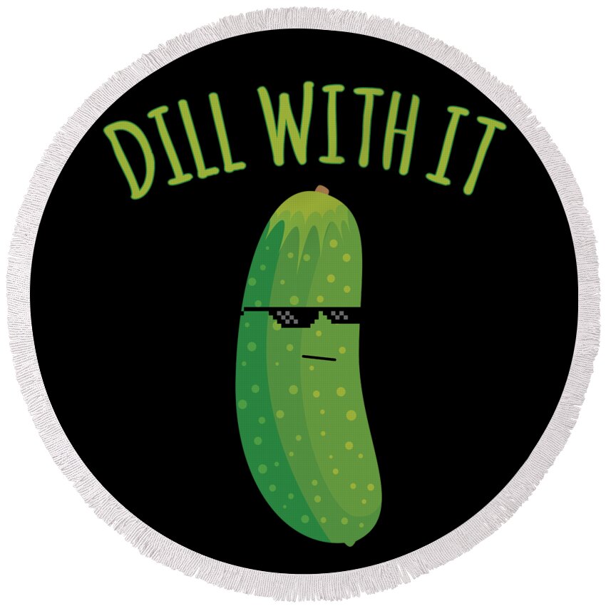 Meme Round Beach Towel featuring the digital art Dill With It Funny Pickle by Flippin Sweet Gear