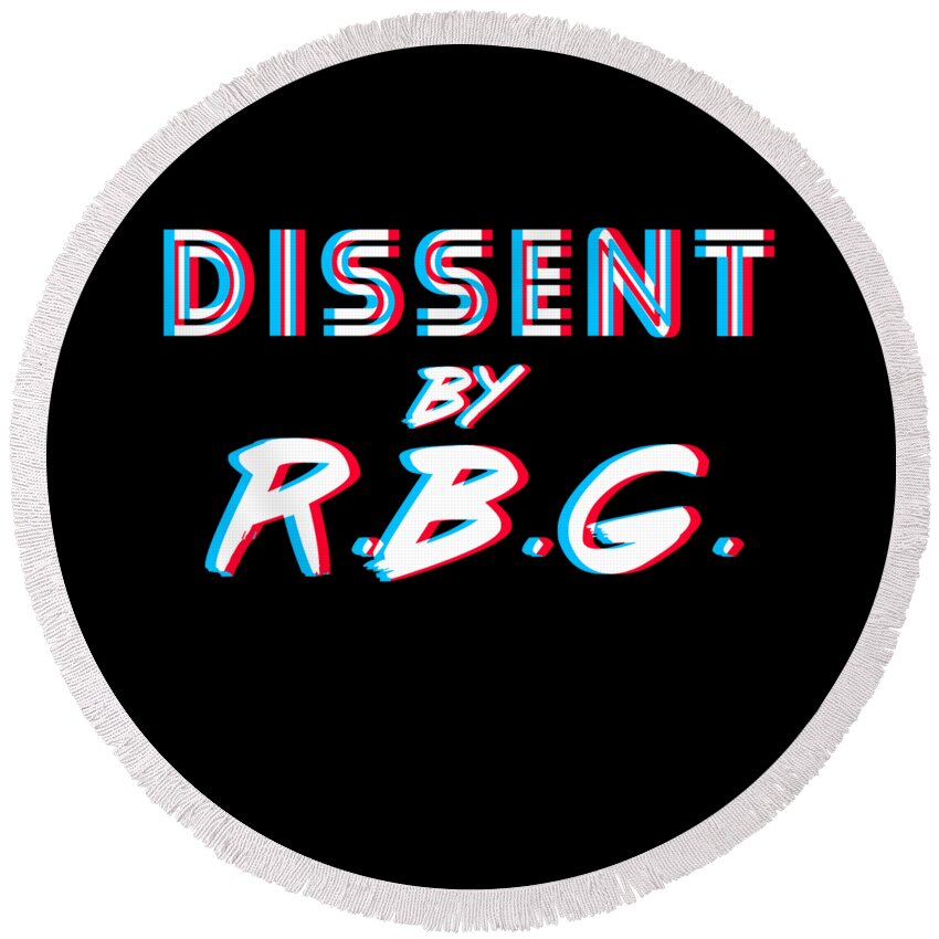 Liberal Round Beach Towel featuring the digital art Dissent By RBG Ruth Bader Ginsburg by Flippin Sweet Gear