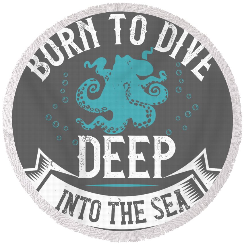 Diver Round Beach Towel featuring the digital art Diver Gift Born To Dive Deep Into The Sea Diving by Jeff Creation