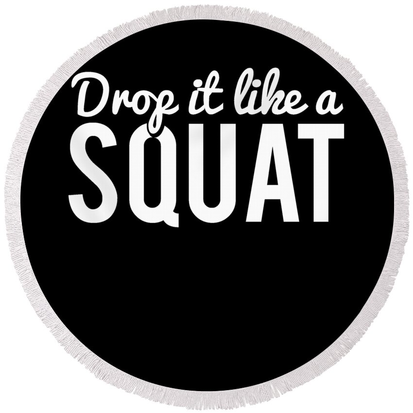 Cool Round Beach Towel featuring the digital art Drop It Like A Squat Funny Fitness Workout by Flippin Sweet Gear