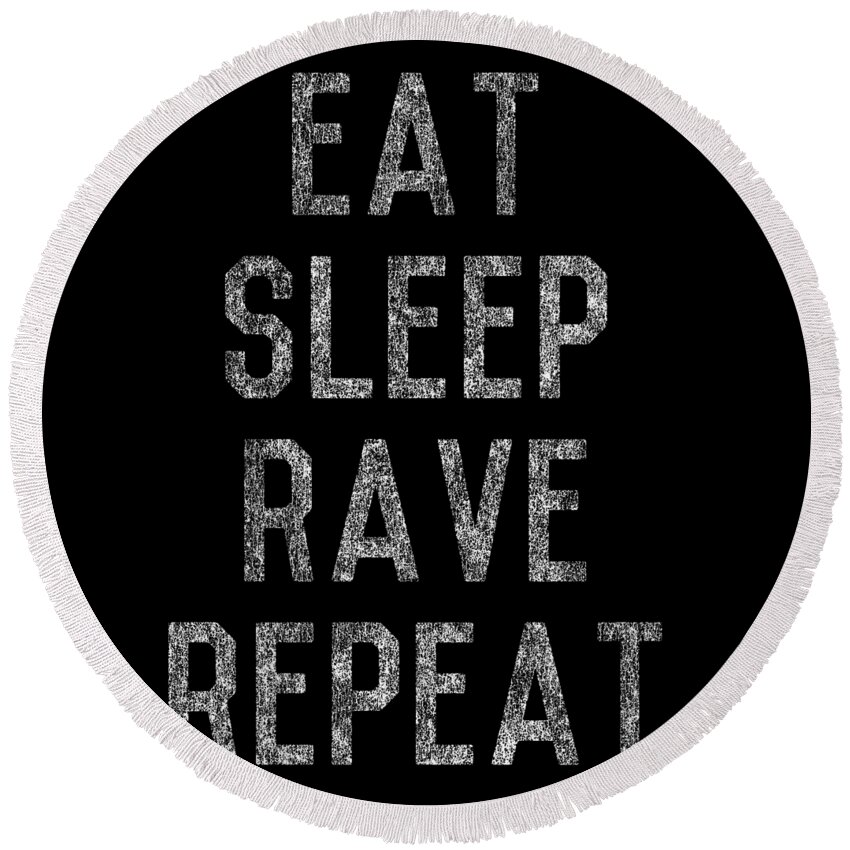 Funny Round Beach Towel featuring the digital art Eat Sleep Rave Repeat by Flippin Sweet Gear