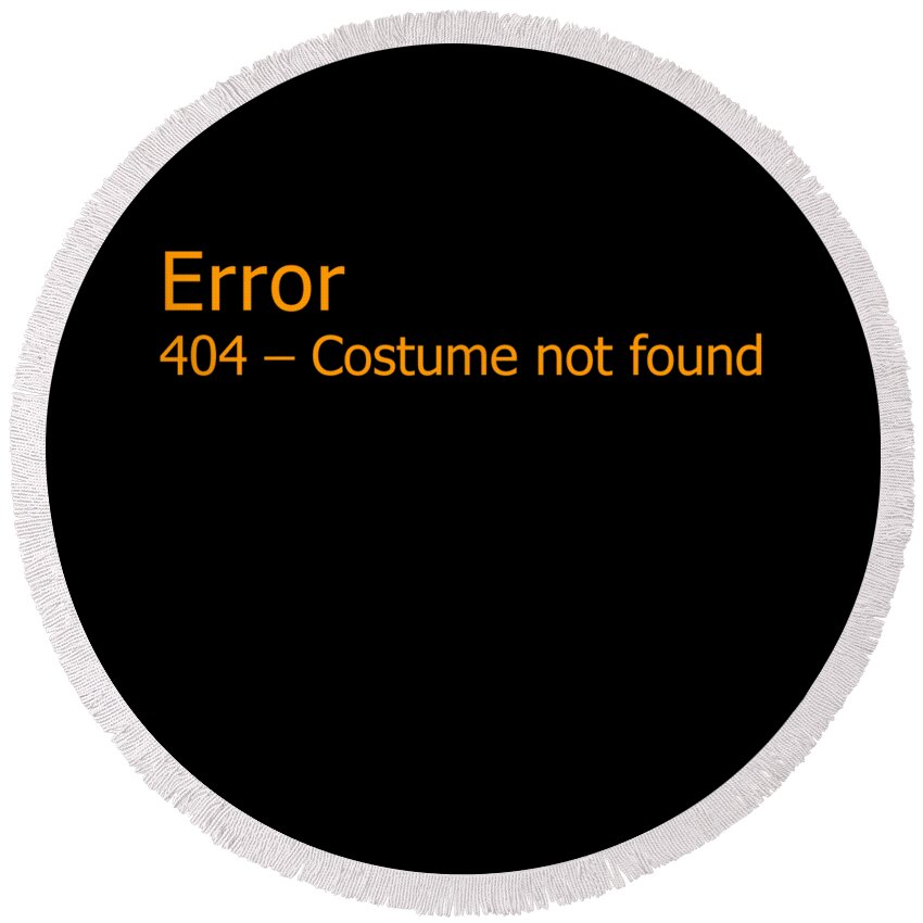 Halloween Round Beach Towel featuring the digital art Error 404 Costume Not Found by Flippin Sweet Gear