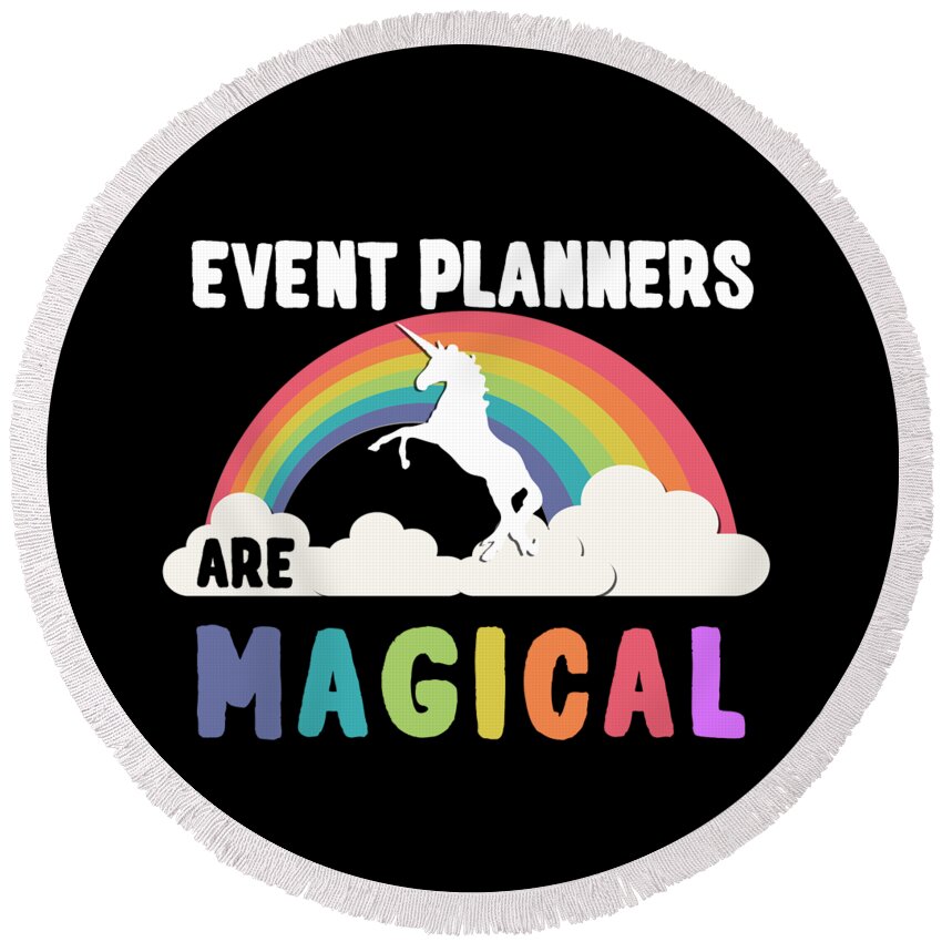 Funny Round Beach Towel featuring the digital art Event Planners Are Magical by Flippin Sweet Gear