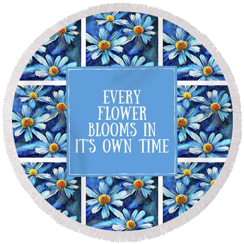 Flower Quotes Round Beach Towel featuring the painting Every Flower Blooms In It's Own Time by Tina LeCour