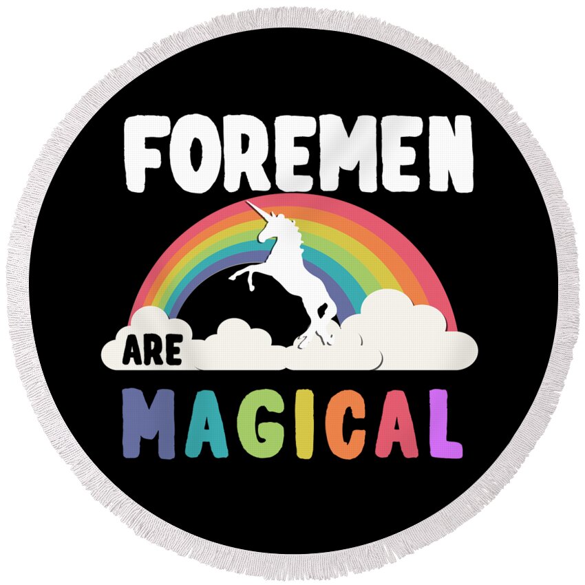 Funny Round Beach Towel featuring the digital art Foremen Are Magical by Flippin Sweet Gear