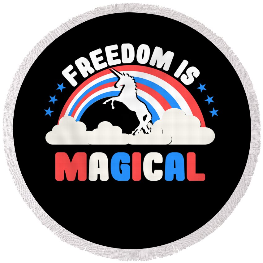 Funny Round Beach Towel featuring the digital art Freedom Is Magical by Flippin Sweet Gear