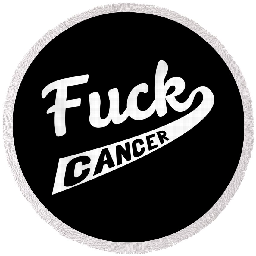 Funny Round Beach Towel featuring the digital art Fuck Cancer by Flippin Sweet Gear