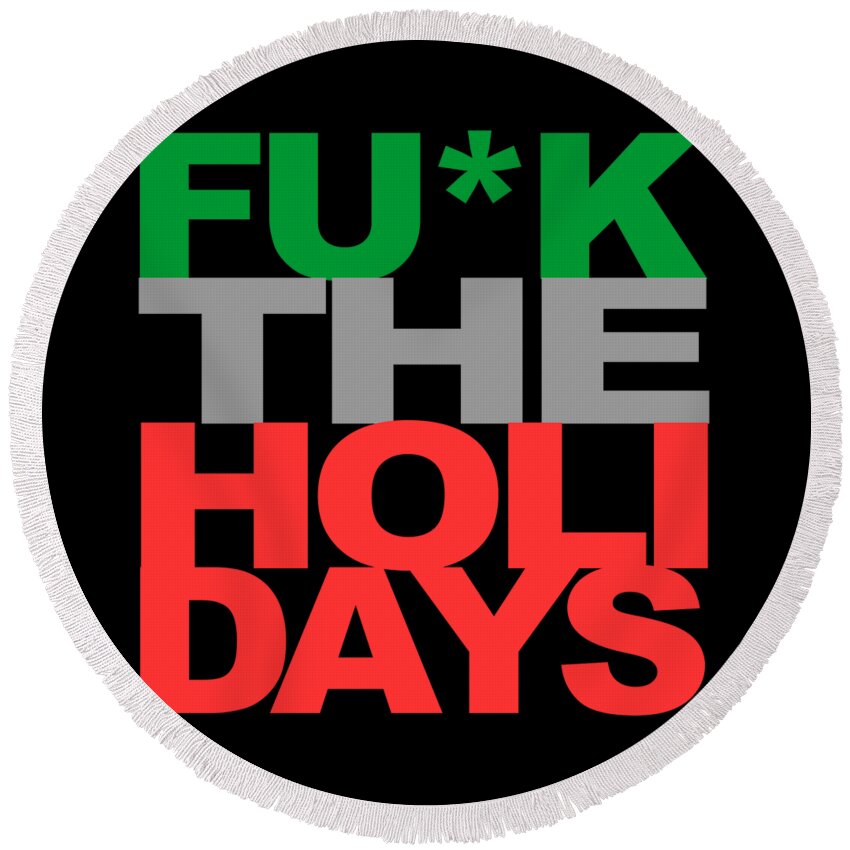 Funny Round Beach Towel featuring the digital art Fuck The Holidays by Flippin Sweet Gear