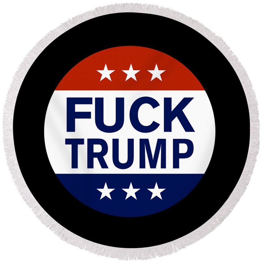 Funny Round Beach Towel featuring the digital art Fuck Trump by Flippin Sweet Gear