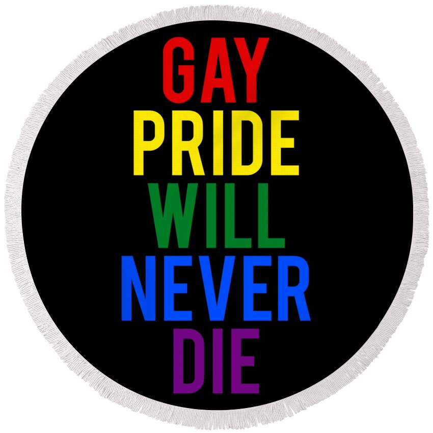Funny Round Beach Towel featuring the digital art Gay Pride Will Never Die by Flippin Sweet Gear