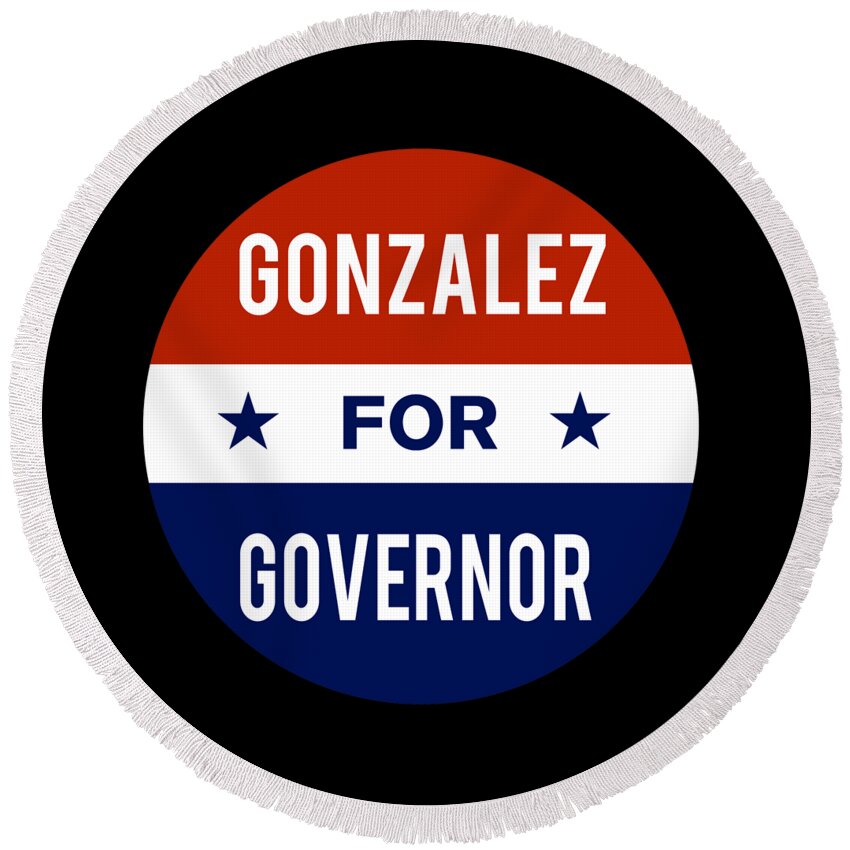Election Round Beach Towel featuring the digital art Gonzalez For Governor by Flippin Sweet Gear