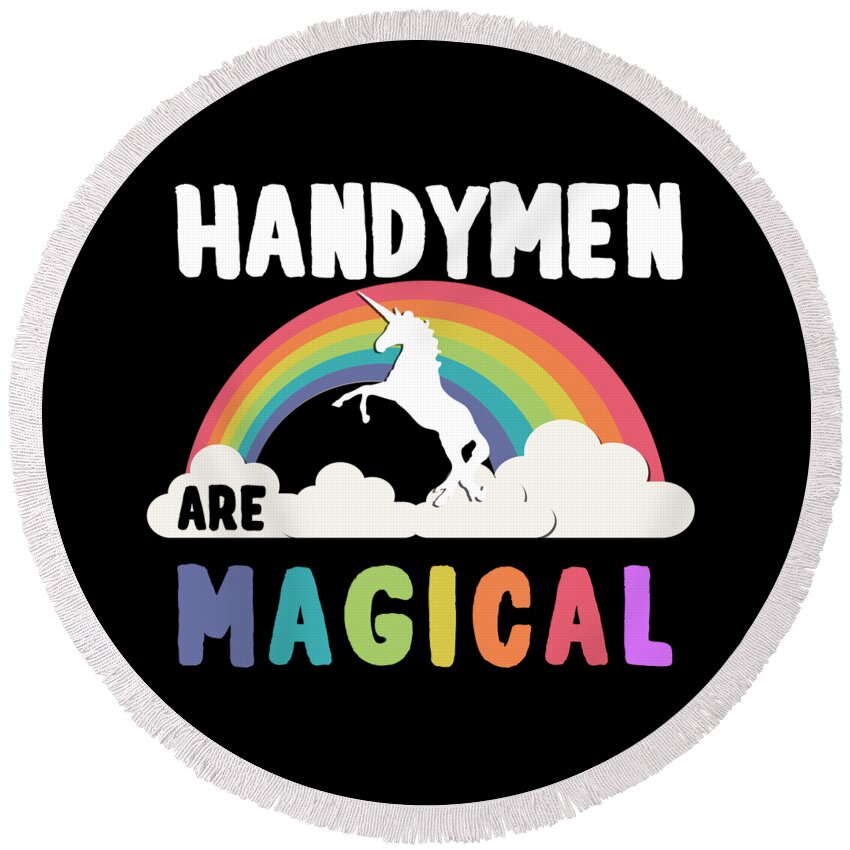 Funny Round Beach Towel featuring the digital art Handymen Are Magical by Flippin Sweet Gear