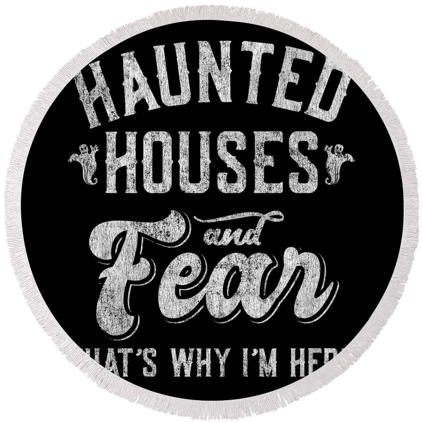 Cool Round Beach Towel featuring the digital art Haunted Houses and Fear Thats Why Im Here Halloween by Flippin Sweet Gear
