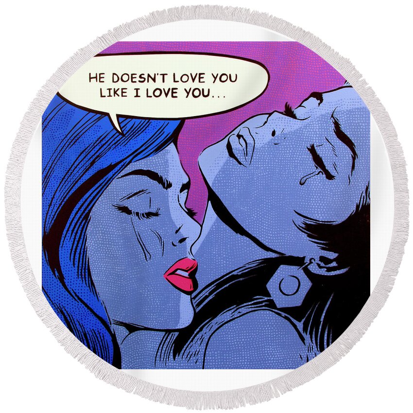 Pop Art Round Beach Towel featuring the painting He Doesn't Love You Like I Love You by Bobby Zeik