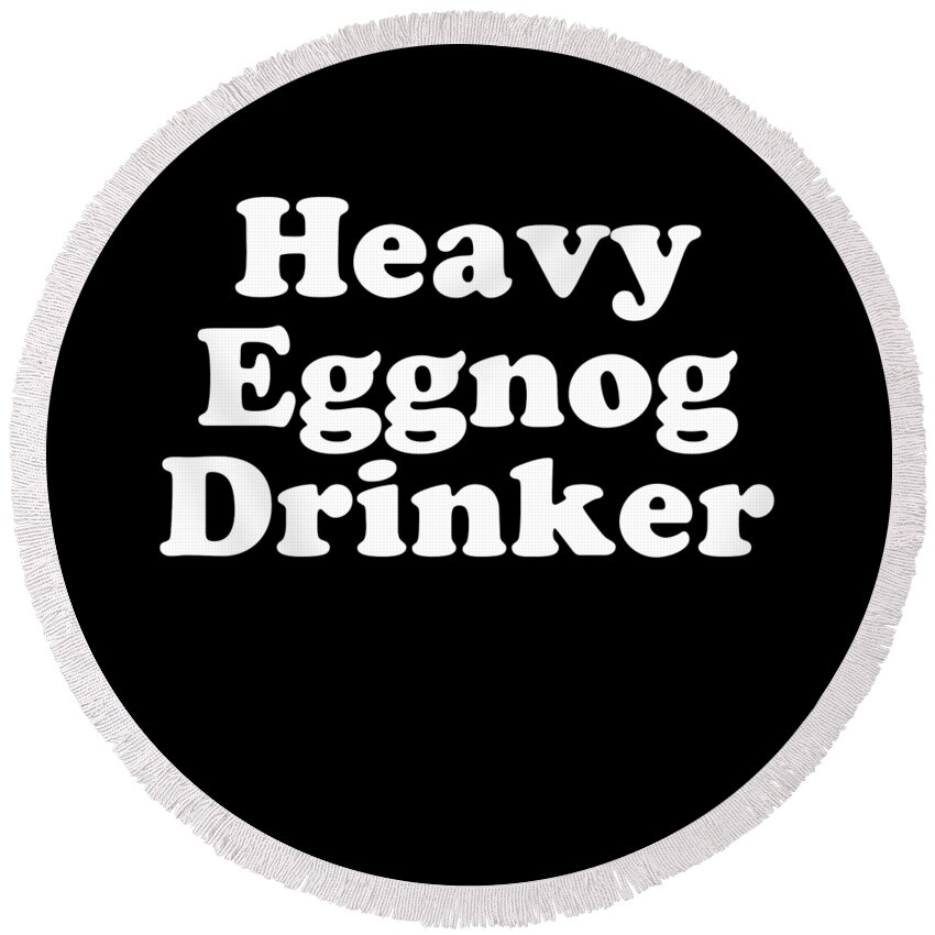Christmas 2023 Round Beach Towel featuring the digital art Heavy Eggnog Drinker by Flippin Sweet Gear