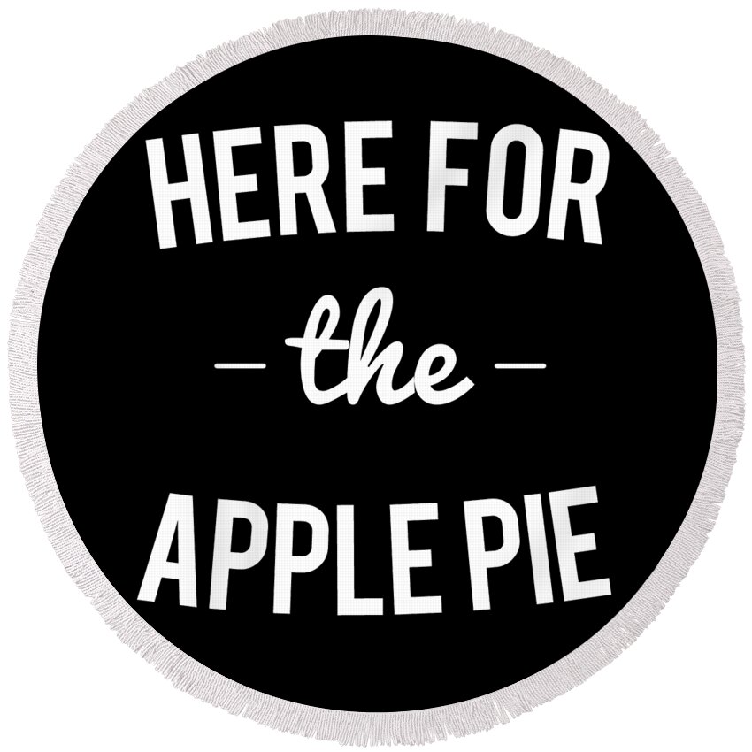 Christmas 2023 Round Beach Towel featuring the digital art Here For the Apple Pie Thanksgiving Christmas by Flippin Sweet Gear