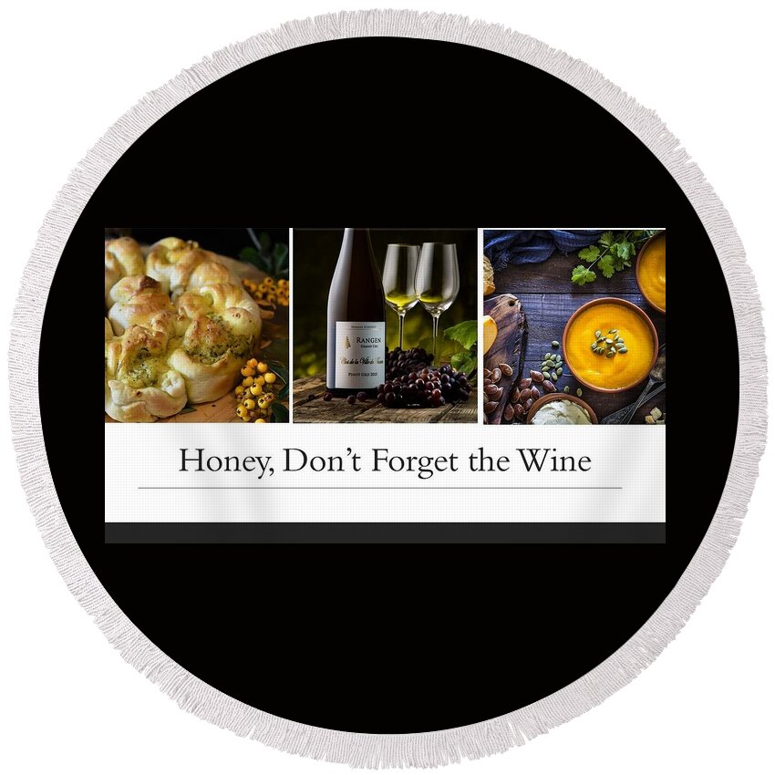 Soup Round Beach Towel featuring the photograph Honey, Don't Forget The Wine by Nancy Ayanna Wyatt
