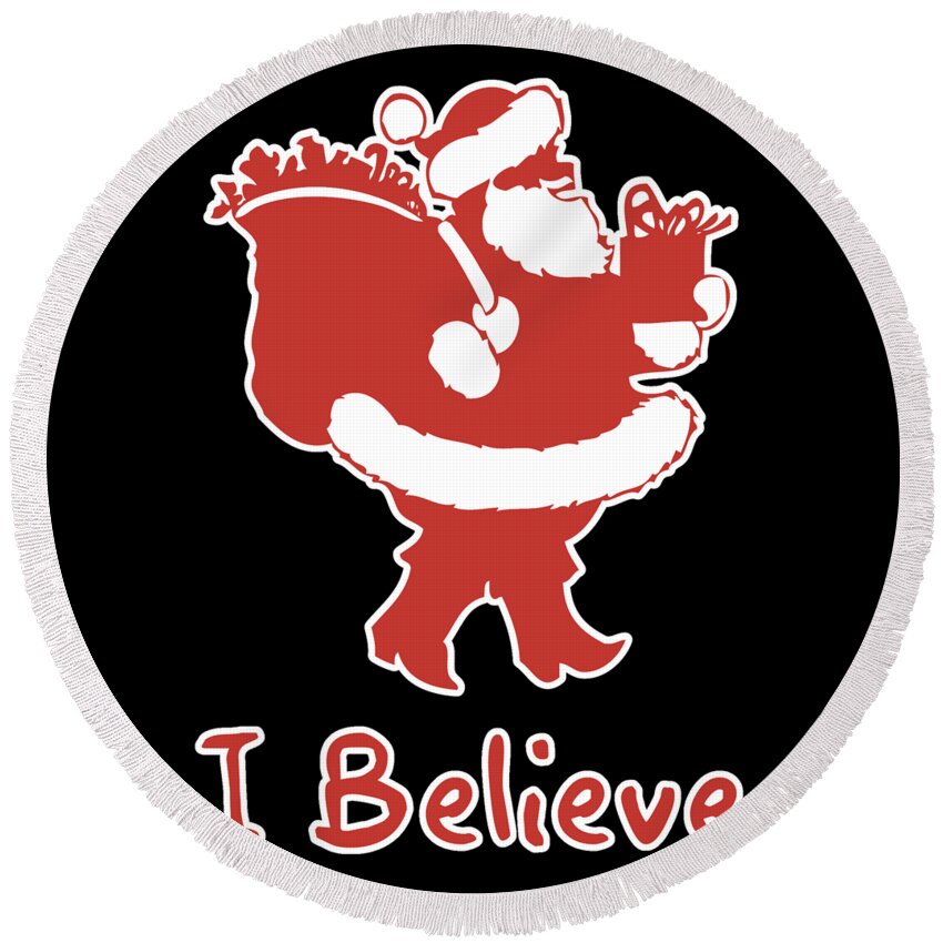 Christmas 2023 Round Beach Towel featuring the digital art I Believe in Santa by Flippin Sweet Gear