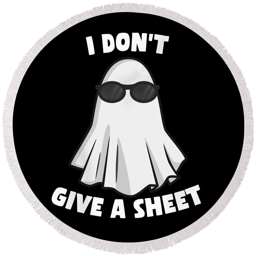 Halloween Round Beach Towel featuring the digital art I Dont Give a Sheet Funny Halloween by Flippin Sweet Gear