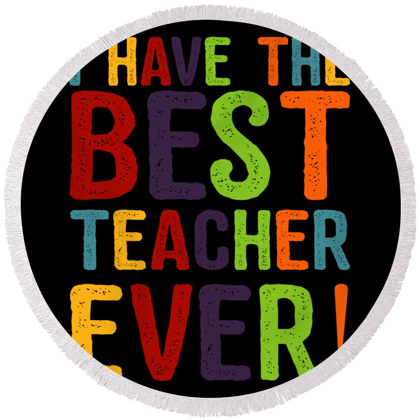 Funny Round Beach Towel featuring the digital art I Have The Best Teacher Ever by Flippin Sweet Gear
